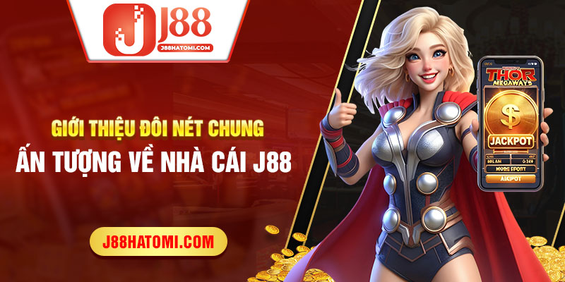 Giới thiệu đôi nét chung ấn tượng về nhà cái j88