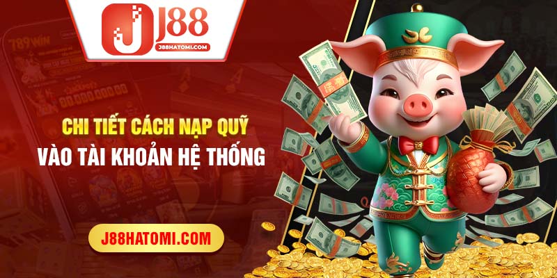 Chi tiết cách nạp quỹ vào tài khoản hệ thống